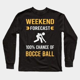 Weekend Forecast Bocce Ball Bocci Boccie Long Sleeve T-Shirt